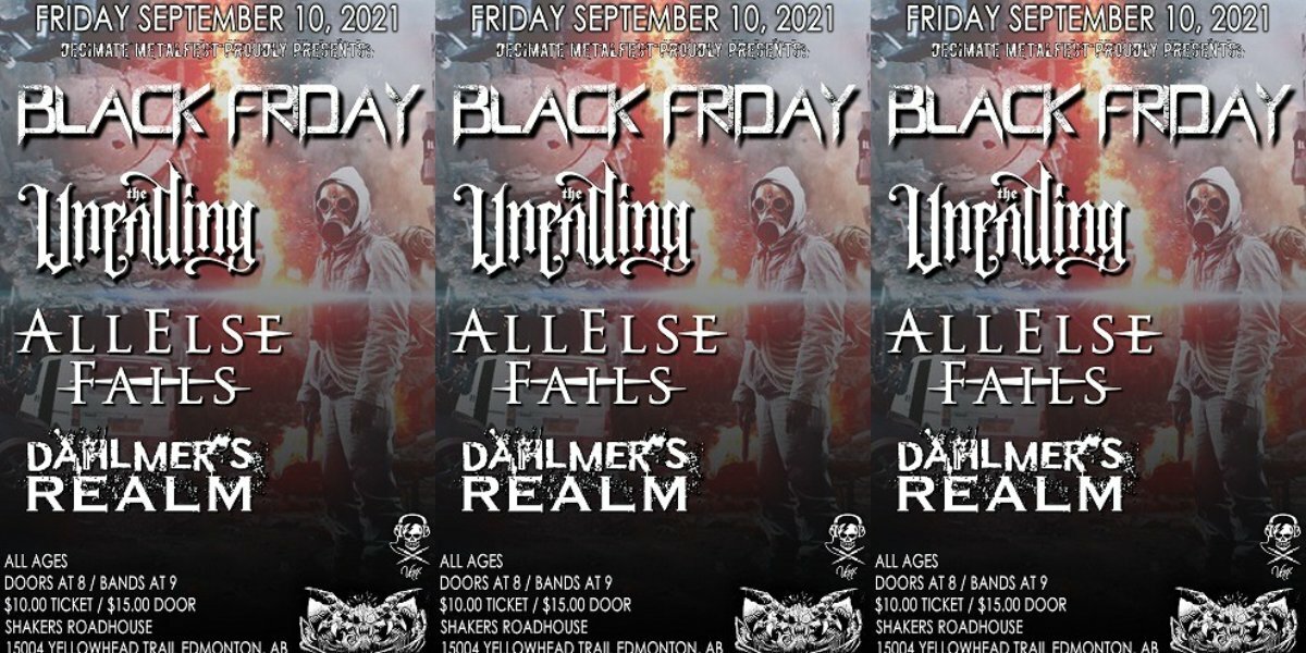Black Friday/The Unending/All Else Fails/Dahlmers Realm Shakers