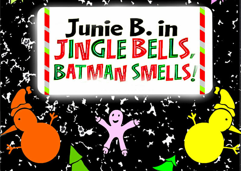 Junie B. in Jingle Bells, Batman Smells! Spriet Family Theatre, 130 King Street, London To