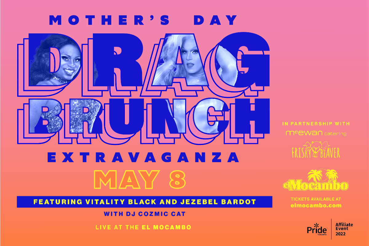 Mothers Day Drag Brunch Extravaganza The El Mocambo, 464 Spadina
